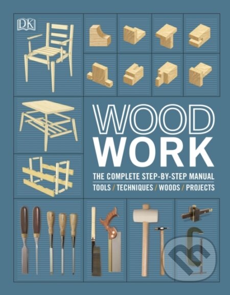 Kniha: Woodwork Complete Step By Step Manual (). , 2020