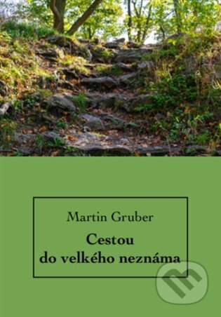 Kniha: Cestou do velkého neznáma (Martin Gruber)