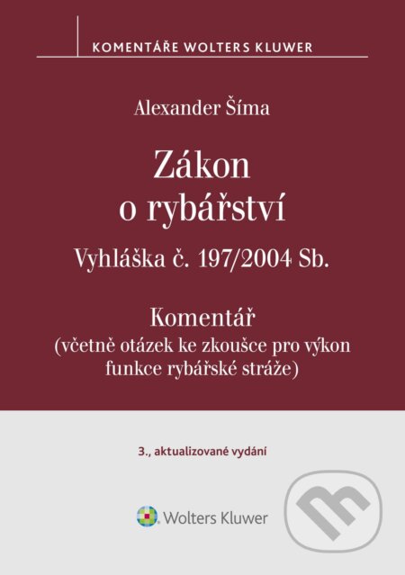 E-kniha: Zákon o rybářství (č. 99/2004 Sb.). Vyhláška č. 197/2004 Sb. Komentář - 3. vydání (Alexander Šíma). Wolters Kluwer ČR, 2024