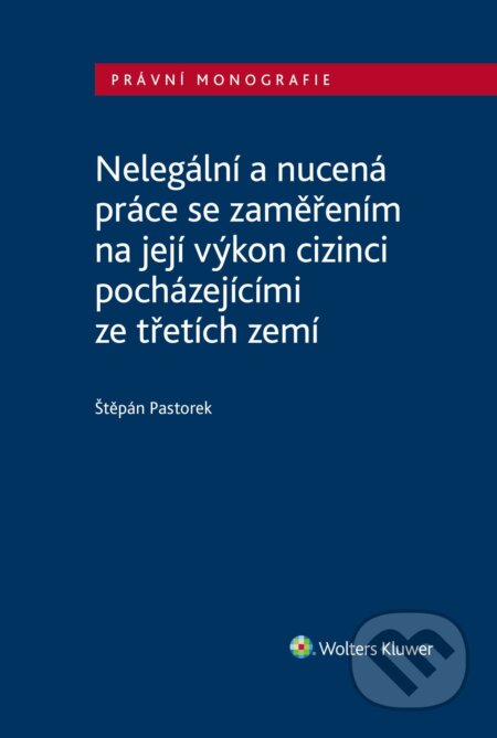 E-kniha: Nelegální a nucená práce se zaměřením na její výkon cizinci pocházejícími ze třetích zemí (Štěpán Pastorek)