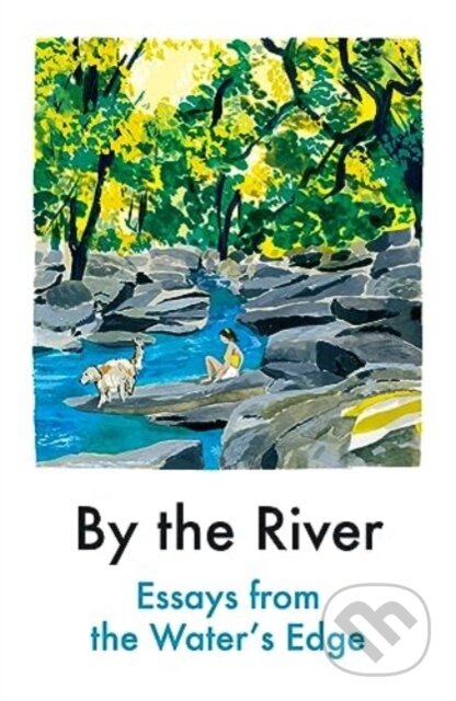 By the River (Essays from the Water's Edge) - Various Contributors - kniha z kategorie Ekologie