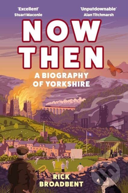 Now Then (A Biography of Yorkshire) - Rick Broadbent - kniha z kategorie Historie