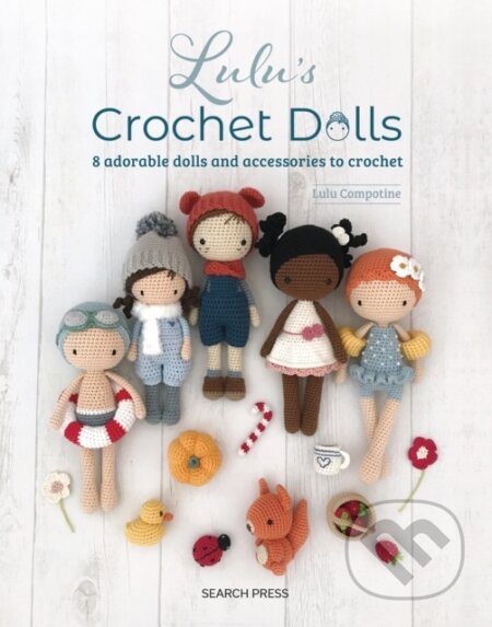 Lulu's Crochet Dolls, 8 Adorable Dolls and Accessories to Crochet SEARCH PRESS LTD