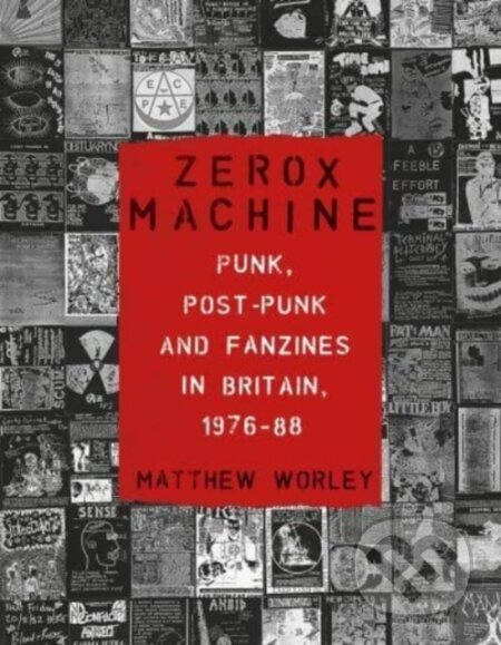 Zerox Machine (Punk, Post-Punk and Fanzines in Britain, 1976-88) - kniha z kategorie Umění, design a architektura