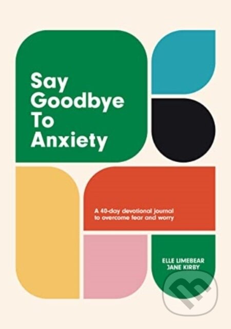 Say Goodbye to Anxiety  - kniha z kategorie Filozofie