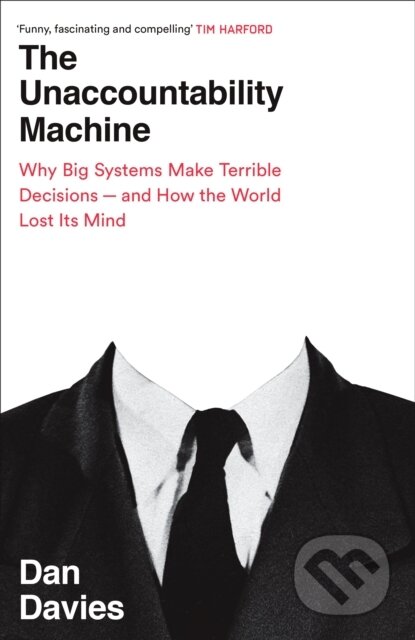 The Unaccountability Machine (Why Big Systems Make Terrible Decisions - and How The World Lost its Mind) - kniha z kategorie Odborné a naučné