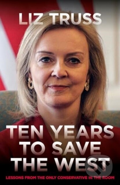 Kniha: Ten Years To Save The West (Liz Truss). Biteback, 2024