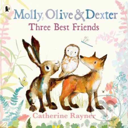 Molly, Olive and Dexter: Three Best Friends - Catherine Rayner - kniha z kategorie Pro děti