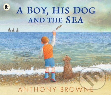 Kniha: A Boy, His Dog and the Sea (Anthony Browne)