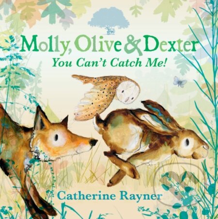 Molly, Olive and Dexter: You Can't Catch Me! - Catherine Rayner - kniha z kategorie Pro děti