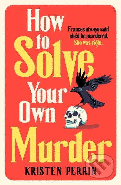 Kniha: How To Solve Your Own Murder (Kristen Perrin)