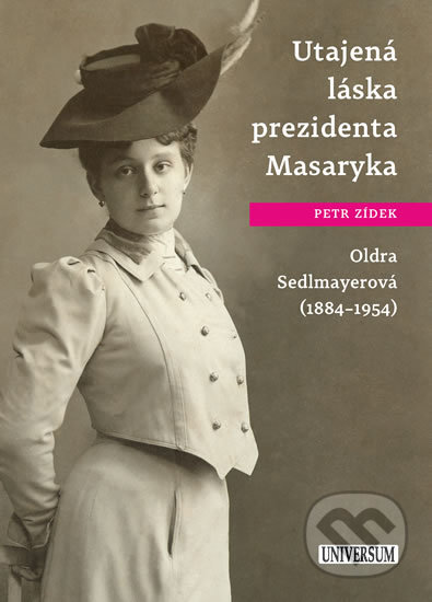 Utajená láska prezidenta Masaryka Oldra Sedlmayerová - Petr Zídek, Universum, 2017