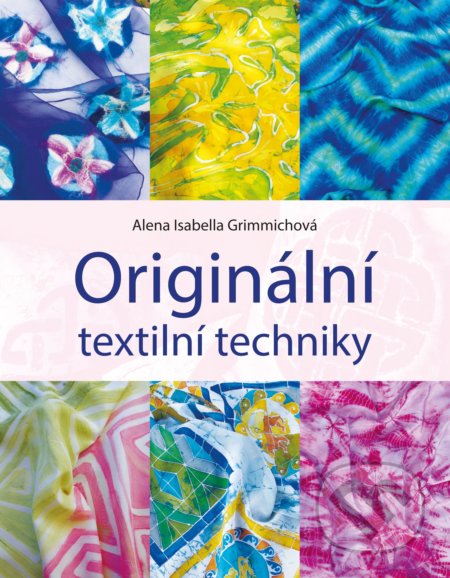 Originální textilní techniky - Alena Isabella Grimmichová, CPRESS, 2017