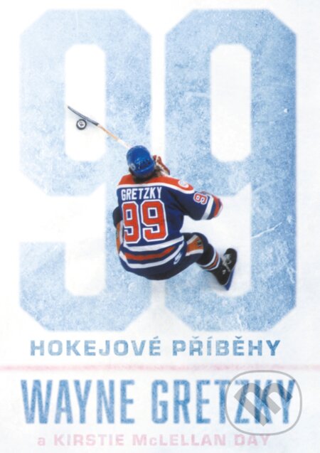99: Hokejové příběhy - Wayne Gretzky, Kirstie McLellan Day, BIZBOOKS, 2017