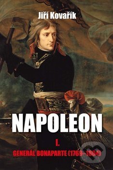 Napoleon I.: Generál Bonaparte (1769-1804) - Jiří Kovařík, Akcent, 2017