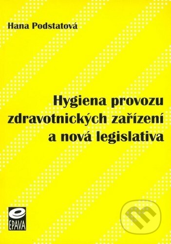 Hygiena provozu zdravotnických zařízení a nová legislativa - Hana Podstatová, EPAVA, 2002