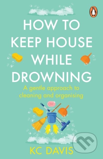 Kniha: How to Keep House While Drowning (KC Davis)