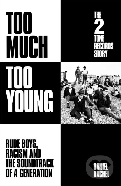 Kniha: Too Much Too Young/2 Tone Records Story (Daniel Rachel). , 2023