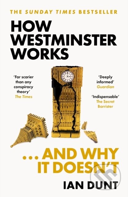 Kniha: How Westminster Works . . . and Why It Doesn't (Ian Dunt)