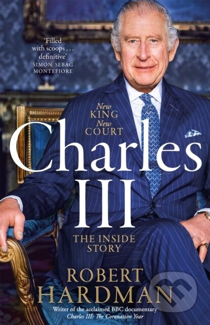 Kniha: Charles Iii Making Of A Modern Monarch (Robert Hardman). , 2024