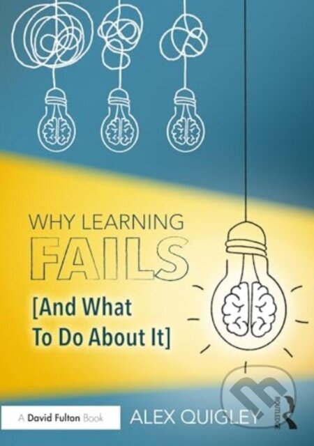 Why Learning Fails (And What To Do About It) - Alex Quigley - kniha z kategorie Humanitní a společenské vědy