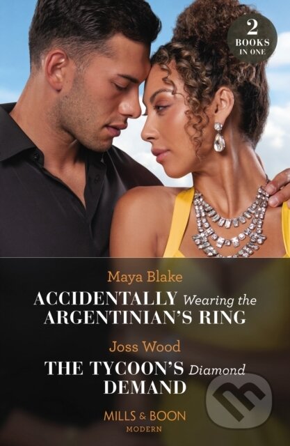 Kniha: Accidentally Wearing The Argentinian's Ring / The Tycoon's Diamond Demand (Joss Wood a Maya Blake)