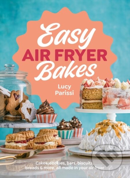 Easy Air Fryer Bakes (Cakes, cookies, bars, biscuits, breads & more, all made in your air fryer) - kniha z kategorie Zdraví a životní styl