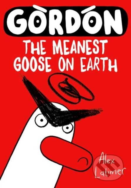Kniha: Gordon the Meanest Goose on Earth (Alex Latimer)