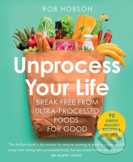 Unprocess Your Life (Break Free from Ultra-Processed Foods for Good) - kniha z kategorie Motivace a seberozvoj