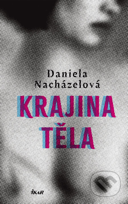 Krajina těla - Daniela Nacházelová, Ikar CZ, 2024