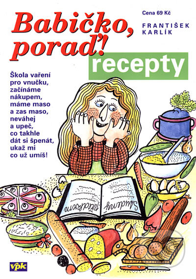 Babičko poraď! recepty - František Karlík, Agentura VPK, 2006