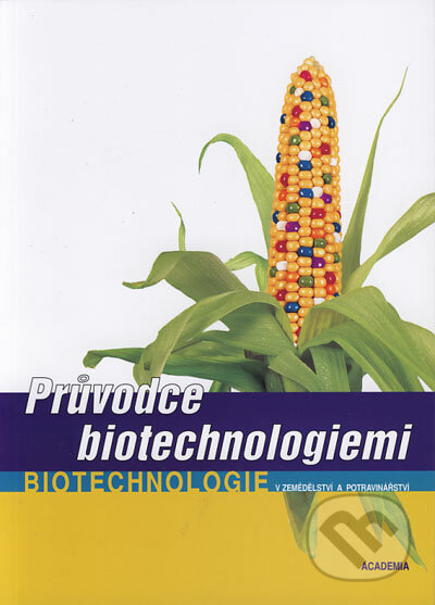 Průvodce biotechnologiemi - René Kusters a kolektív, Academia, 2006