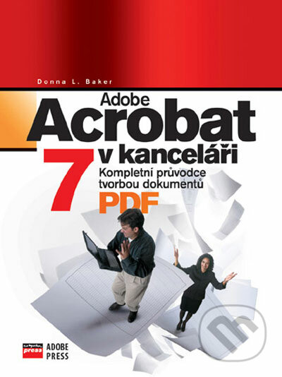 Adobe Acrobat 7 v kanceláři - Donna L. Baker, Computer Press, 2006