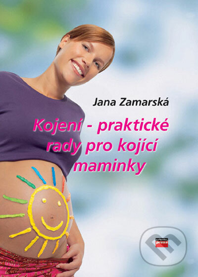 Kojení - praktické rady pro kojící maminky - Jana Zamarská, Computer Press, 2006