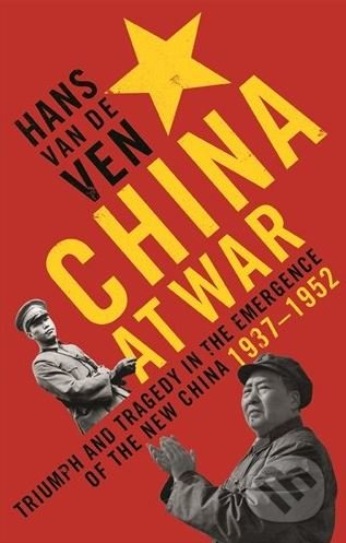 China at War - Hans van de Ven, Profile Books, 2017