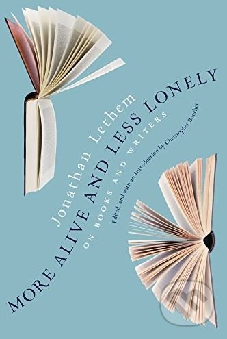 More Alive and Less Lonely - Jonathan Lethem, Melville House, 2017