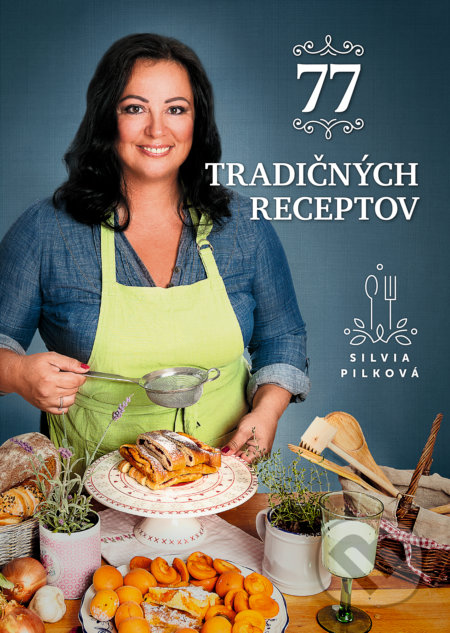 77 tradičných receptov - Silvia Pilková, Fortuna Libri, 2017