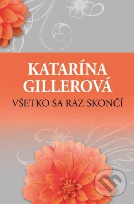 Všetko sa raz skončí - Katarína Gillerová, Slovenský spisovateľ, 2017