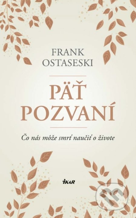 Päť pozvaní - Frank Ostaseski, Ikar, 2018
