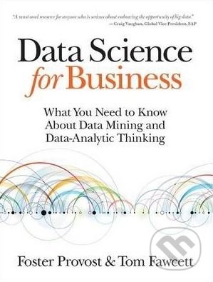 Data Science for Business - Foster Provost, Tom Fawcett, O´Reilly, 2013