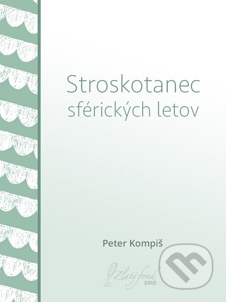 Stroskotanec sférických letov - Peter Kompiš, Petit Press