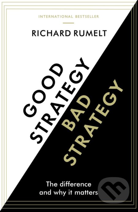 Good Strategy / Bad Strategy - Richard Rumelt, Profile Books, 2017
