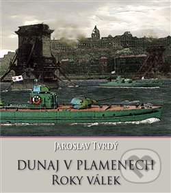 Dunaj v plamenech - Jaroslav Tvrdý, Mare-Czech, 2017