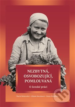 Nezbytná, osvobozující, pomlouvaná - Marie Bahenská, Pavel Ševčík - VEDUTA, 2017