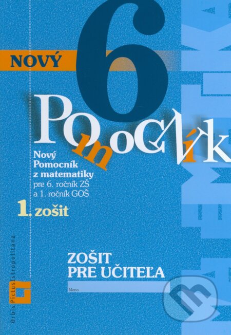 Kniha: Nový pomocník z matematiky 6 (Iveta Kohanová a Lucia Šimová). Orbis Pictus Istropolitana, 2017