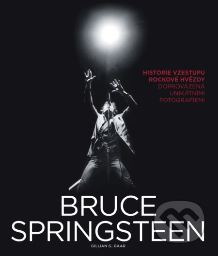 Bruce Springsteen - Gillian G. Gaar, Slovart CZ, 2017