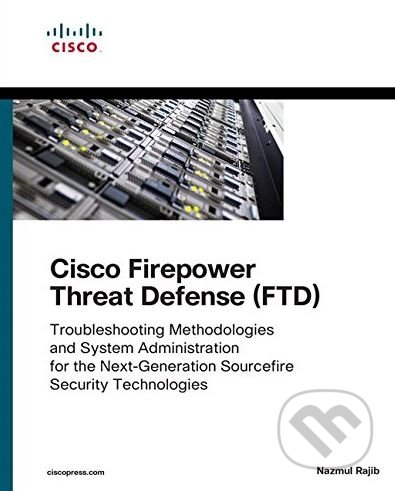 Cisco Firepower Threat Defense (FTD) - Nazmul Rajib, Cisco Press, 2018