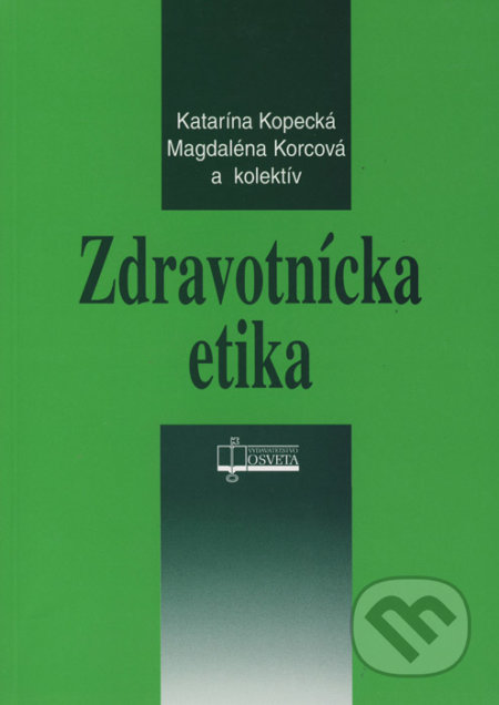 Zdravotnícka etika - Katarína Kopecká, Magdaléna Korcová a kolektív, Osveta, 2017