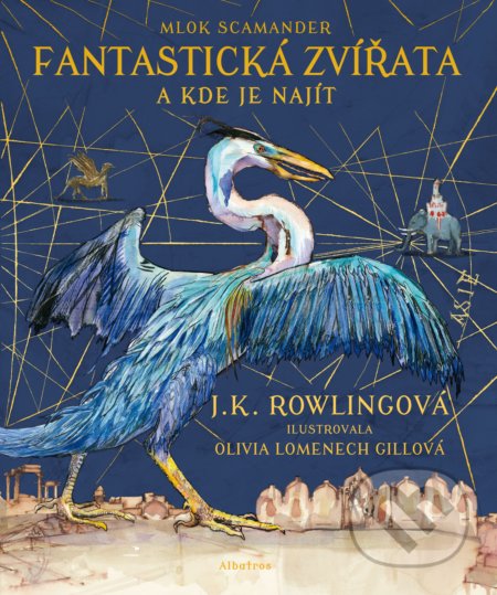 Fantastická zvířata a kde je najít (ilustrované vydání) - J.K. Rowling, Mlok Scamander, Olivia Lomenech Gill (ilustrátor), 2017