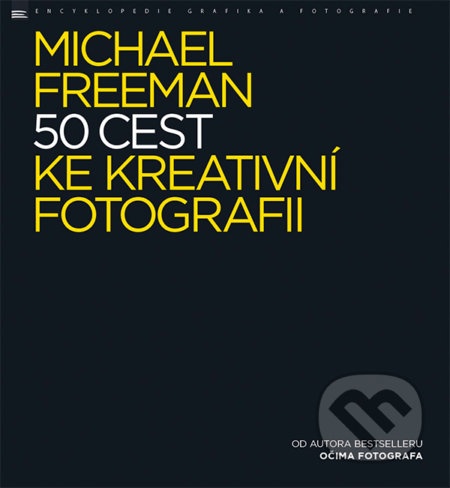 50 cest ke kreativní fotografii - Michael Freeman, Zoner Press, 2017
